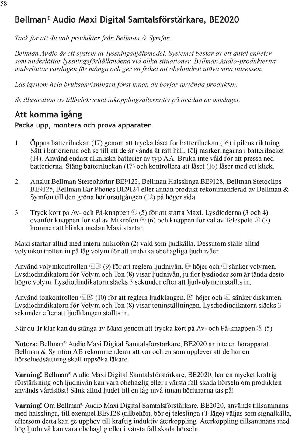 Bellman Audio-produkterna underlättar vardagen för många och ger en frihet att obehindrat utöva sina intressen. Läs igenom hela bruksanvisningen först innan du börjar använda produkten.