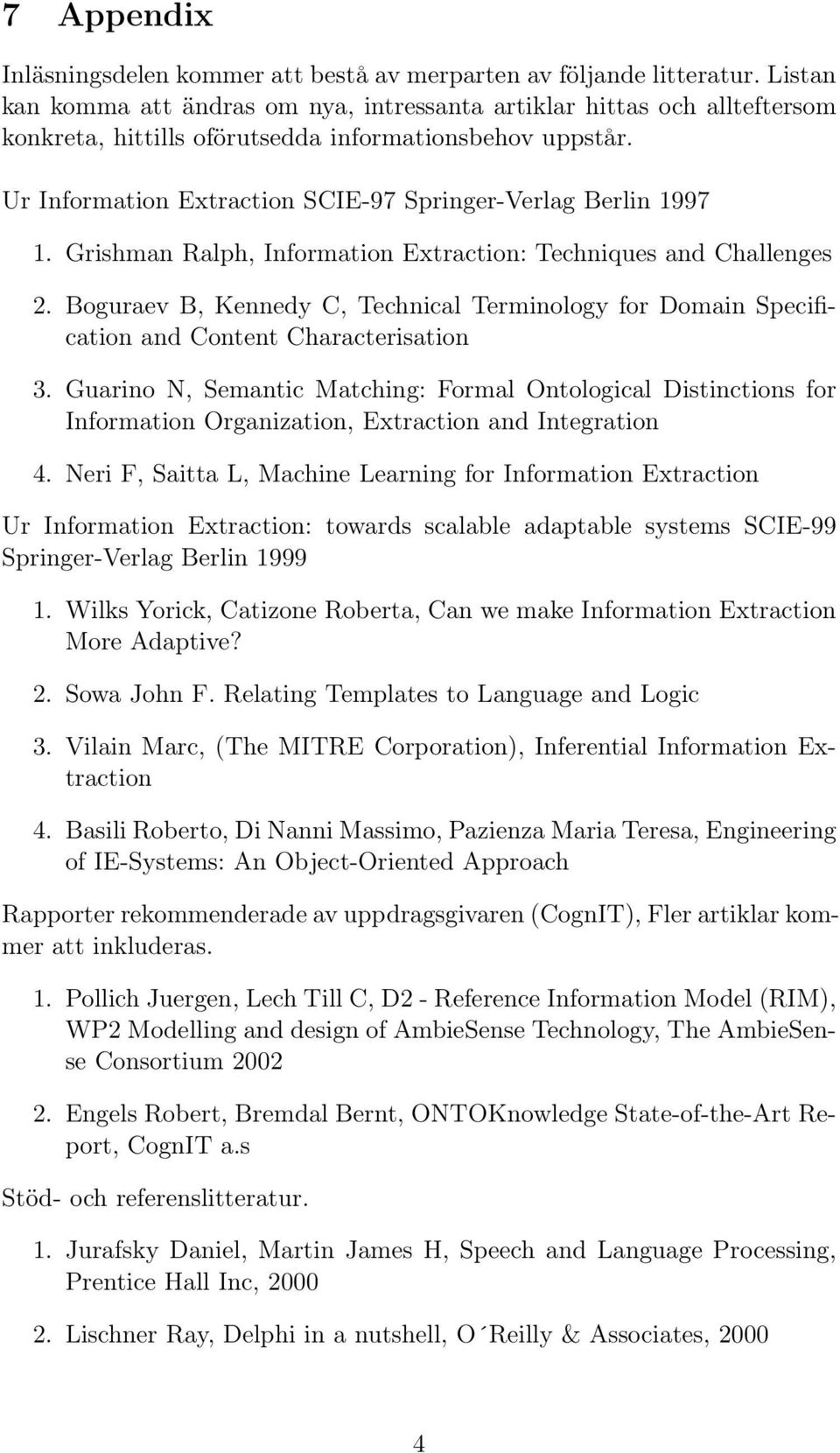 Ur Information Extraction SCIE-97 Springer-Verlag Berlin 1997 1. Grishman Ralph, Information Extraction: Techniques and Challenges 2.