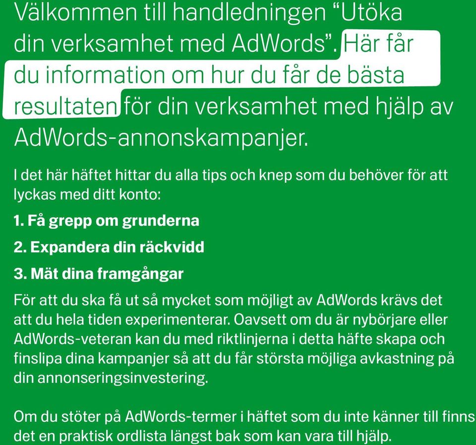 Mät dina framgångar För att du ska få ut så mycket som möjligt av AdWords krävs det att du hela tiden experimenterar.