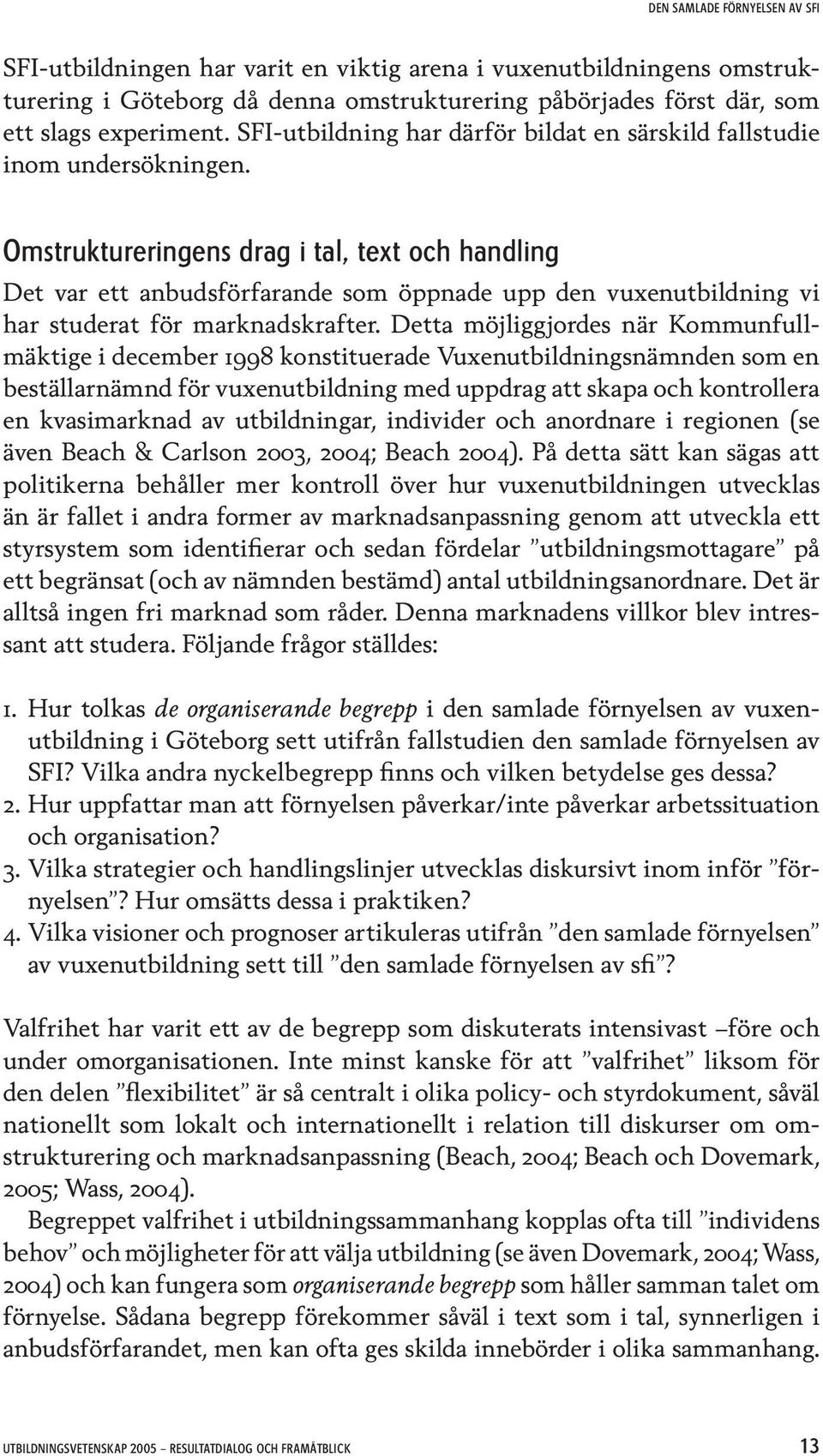 Omstruktureringens drag i tal, text och handling Det var ett anbudsförfarande som öppnade upp den vuxenutbildning vi har studerat för marknadskrafter.