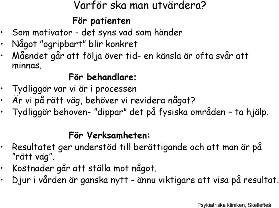 ofta svår att minnas. För behandlare: Tydliggör var vi är i processen Är vi på rätt väg, behöver vi revidera något?