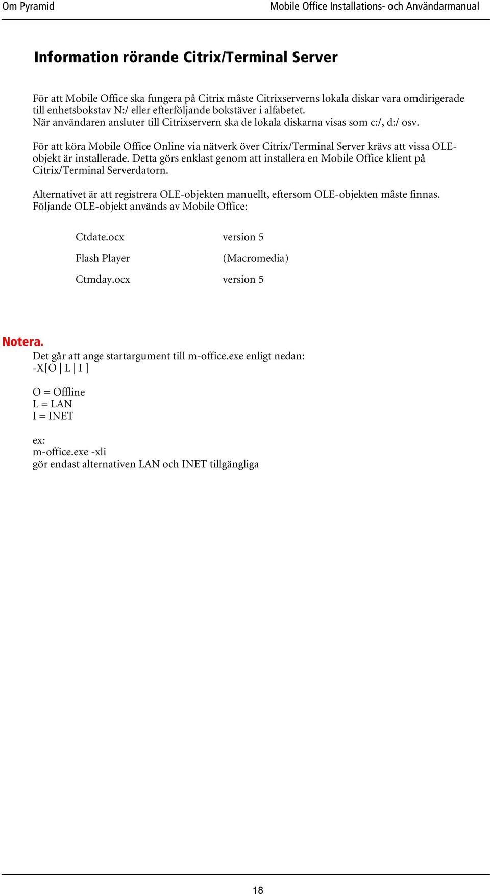 För att köra Mobile Office Online via nätverk över Citrix/Terminal Server krävs att vissa OLEobjekt är installerade.