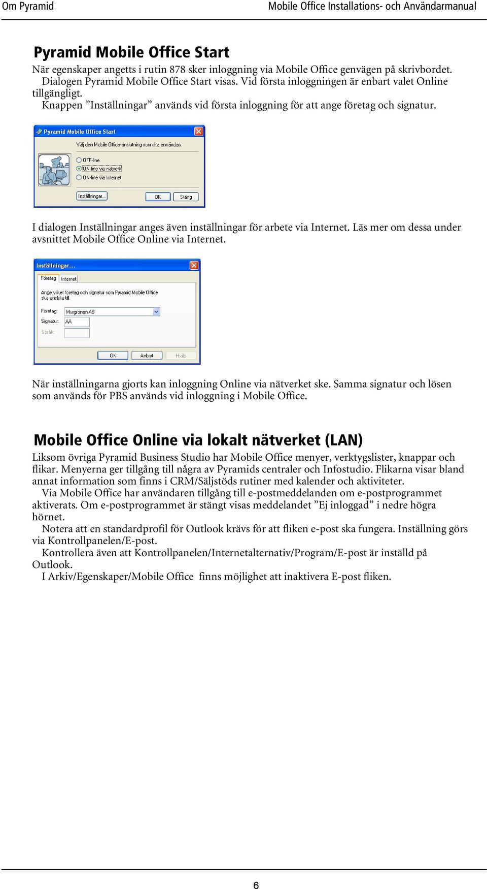 I dialogen Inställningar anges även inställningar för arbete via Internet. Läs mer om dessa under avsnittet Mobile Office Online via Internet.