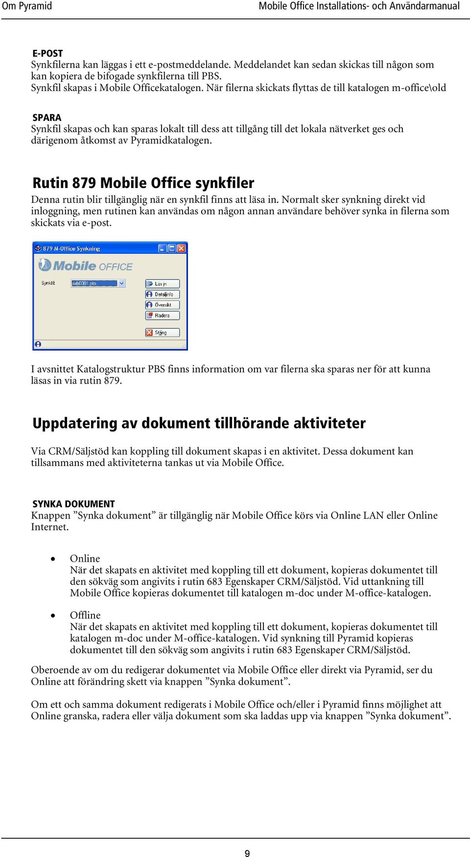 Rutin 879 Mobile Office synkfiler Denna rutin blir tillgänglig när en synkfil finns att läsa in.