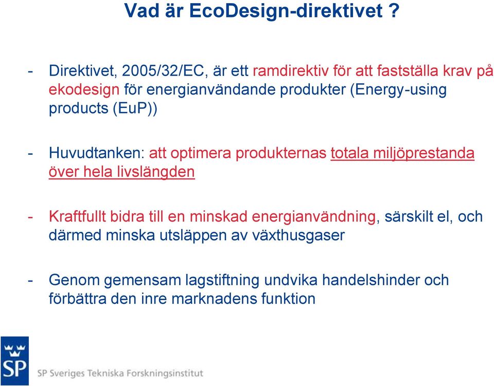 (Energy-using products (EuP)) - Huvudtanken: att optimera produkternas totala miljöprestanda över hela livslängden