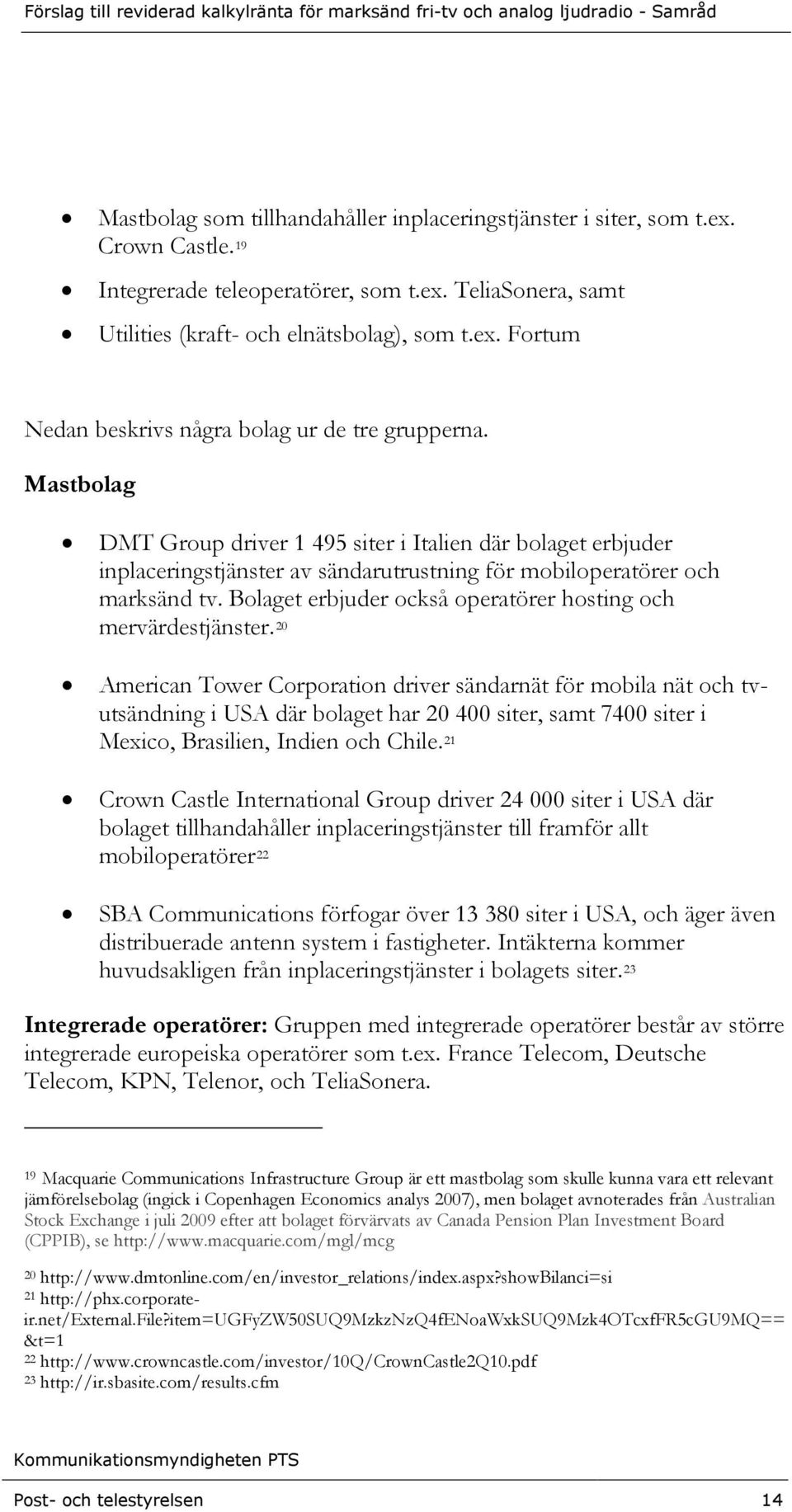 Bolaget erbjuder också operatörer hosting och mervärdestjänster.