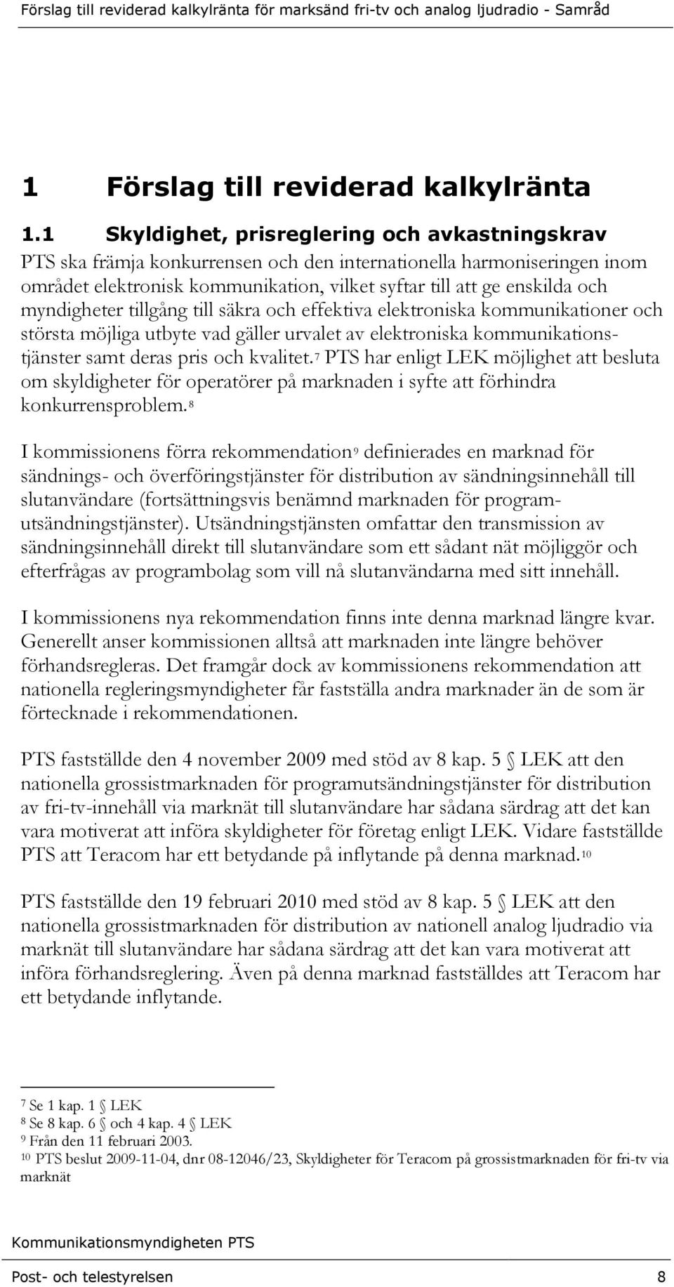 myndigheter tillgång till säkra och effektiva elektroniska kommunikationer och största möjliga utbyte vad gäller urvalet av elektroniska kommunikationstjänster samt deras pris och kvalitet.