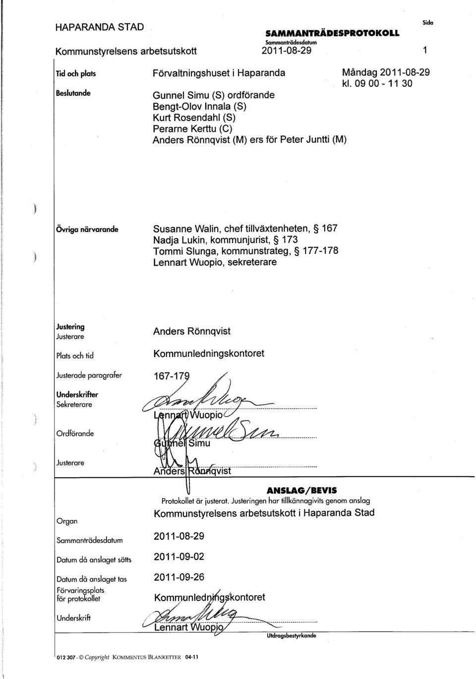 tillväxtenheten, 167 Nadja Lukin, kommunjurit, 173 Tommi Slunga, kommuntrateg, 177-178 Lennart Wuopio, ekreterare Jutering Juterare Plat och tid Juterade paragrafer Ander Rönnqvit