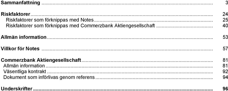 .. 40 Allmän information... 53 Villkor för Notes... 57 Commerzbank Aktiengesellschaft.