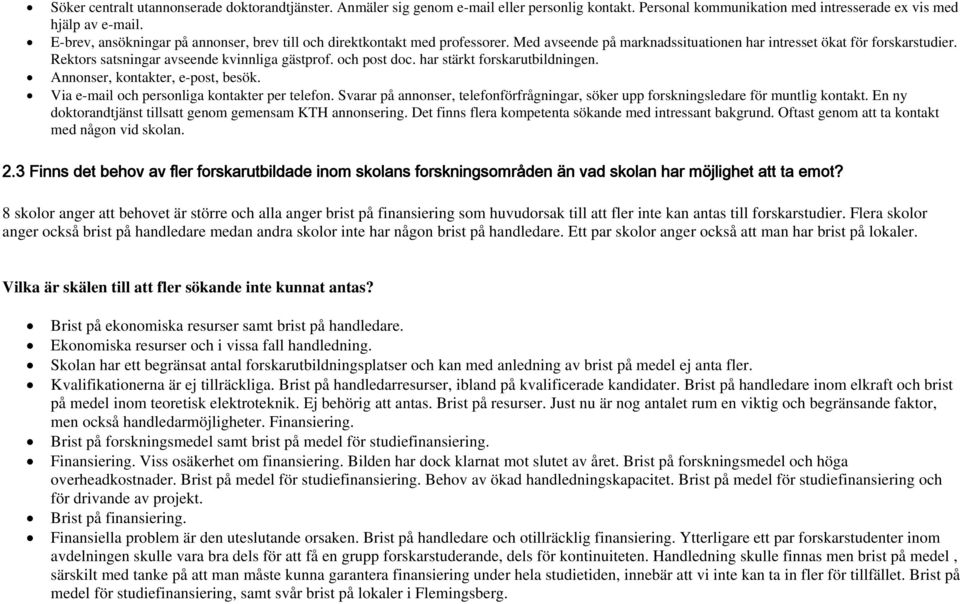 och post doc. har stärkt forskarutbildningen. Annonser, kontakter, e-post, besök. Via e-mail och personliga kontakter per telefon.