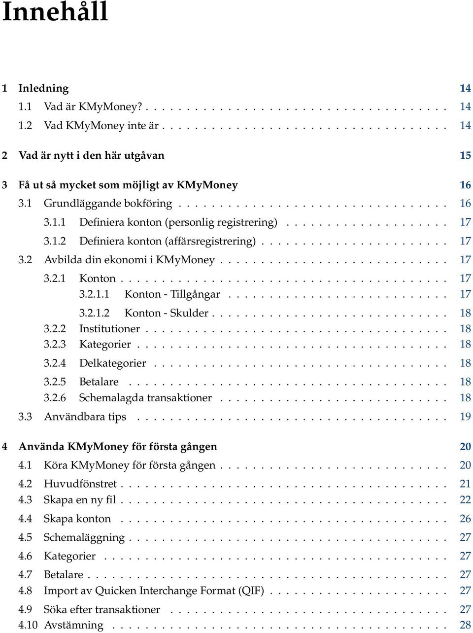 ........................... 17 3.2.1 Konton........................................ 17 3.2.1.1 Konton - Tillgångar........................... 17 3.2.1.2 Konton - Skulder............................. 18 3.