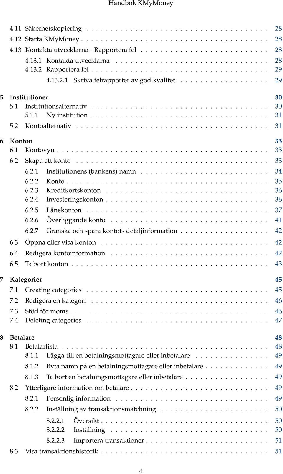 1 Institutionsalternativ.................................... 30 5.1.1 Ny institution.................................... 31 5.2 Kontoalternativ....................................... 31 6 Konton 33 6.