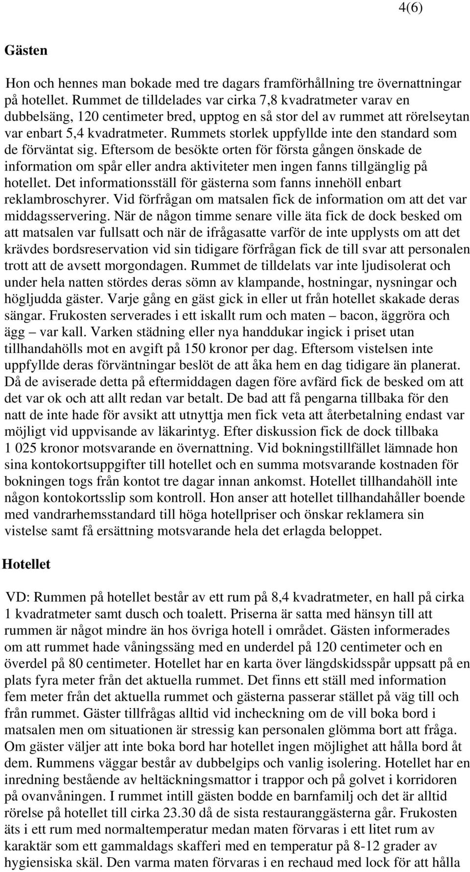 Rummets storlek uppfyllde inte den standard som de förväntat sig.