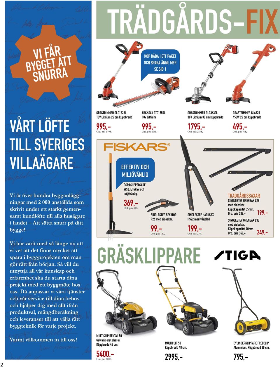 effektiv och miljövänlig. trädgårdssaxar 369,- Ord. pris 499,- SingleStep SeKAtör p26 med sidoskär. SingleStep HÄcKSAX HS22 med vågblad 99,- 199,- Ord. pris 149,- Ord.