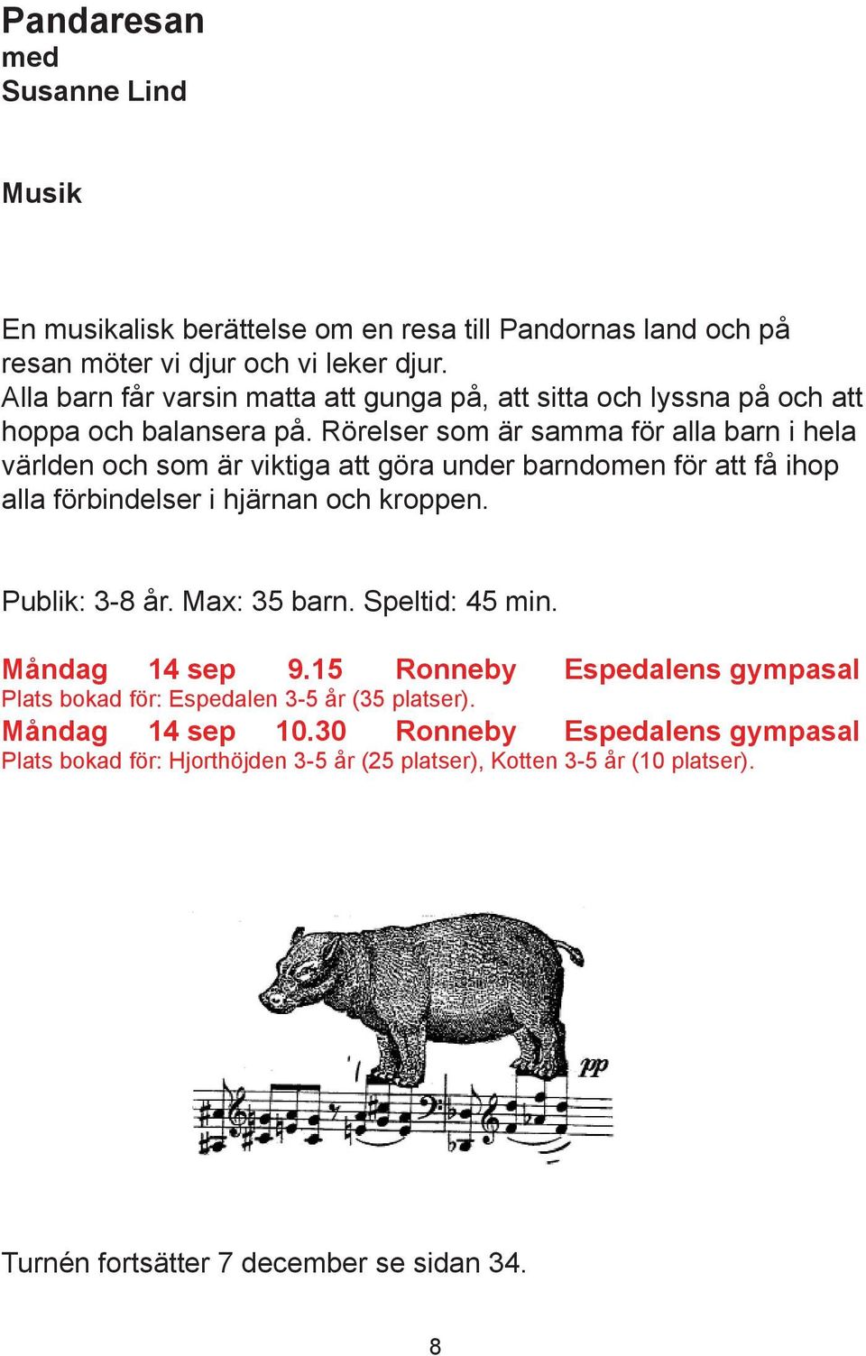 Rörelser som är samma för alla barn i hela världen och som är viktiga att göra under barndomen för att få ihop alla förbindelser i hjärnan och kroppen. Publik: 3-8 år.