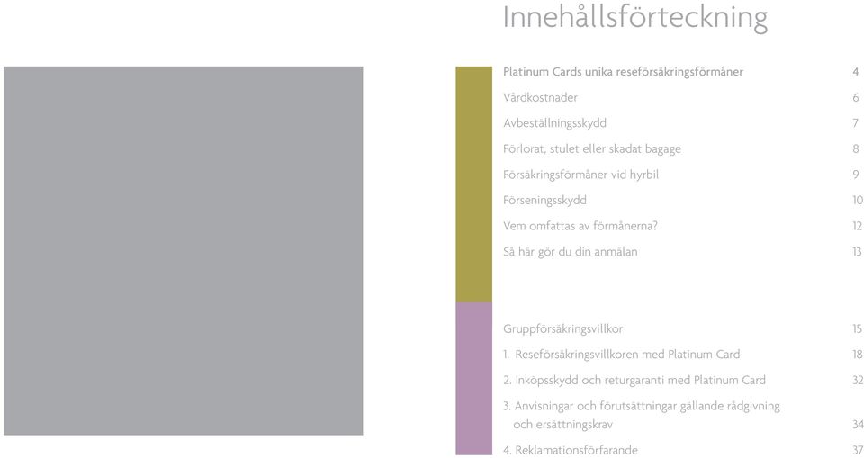 12 Så här gör du din anmälan 13 Gruppförsäkringsvillkor 15 1. Reseförsäkringsvillkoren med Platinum Card 18 2.