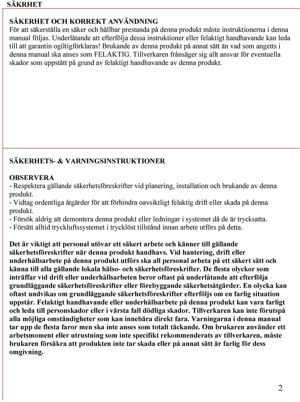 Brukande av denna produkt på annat sätt än vad som angetts i denna manual ska anses som FELAKTIG.