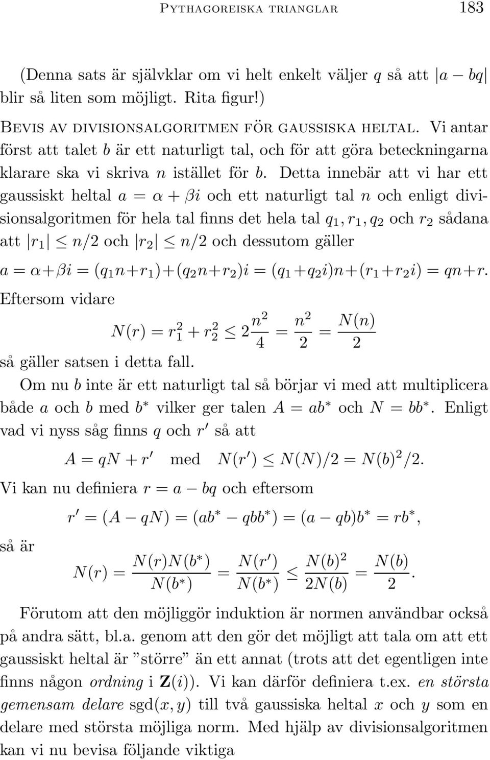 Detta innebär att vi har ett gaussiskt heltal a = α + βi och ett naturligt tal n och enligt divisionsalgoritmen för hela tal finns det hela tal q 1, r 1, q 2 och r 2 sådana att r 1 n/2 och r 2 n/2