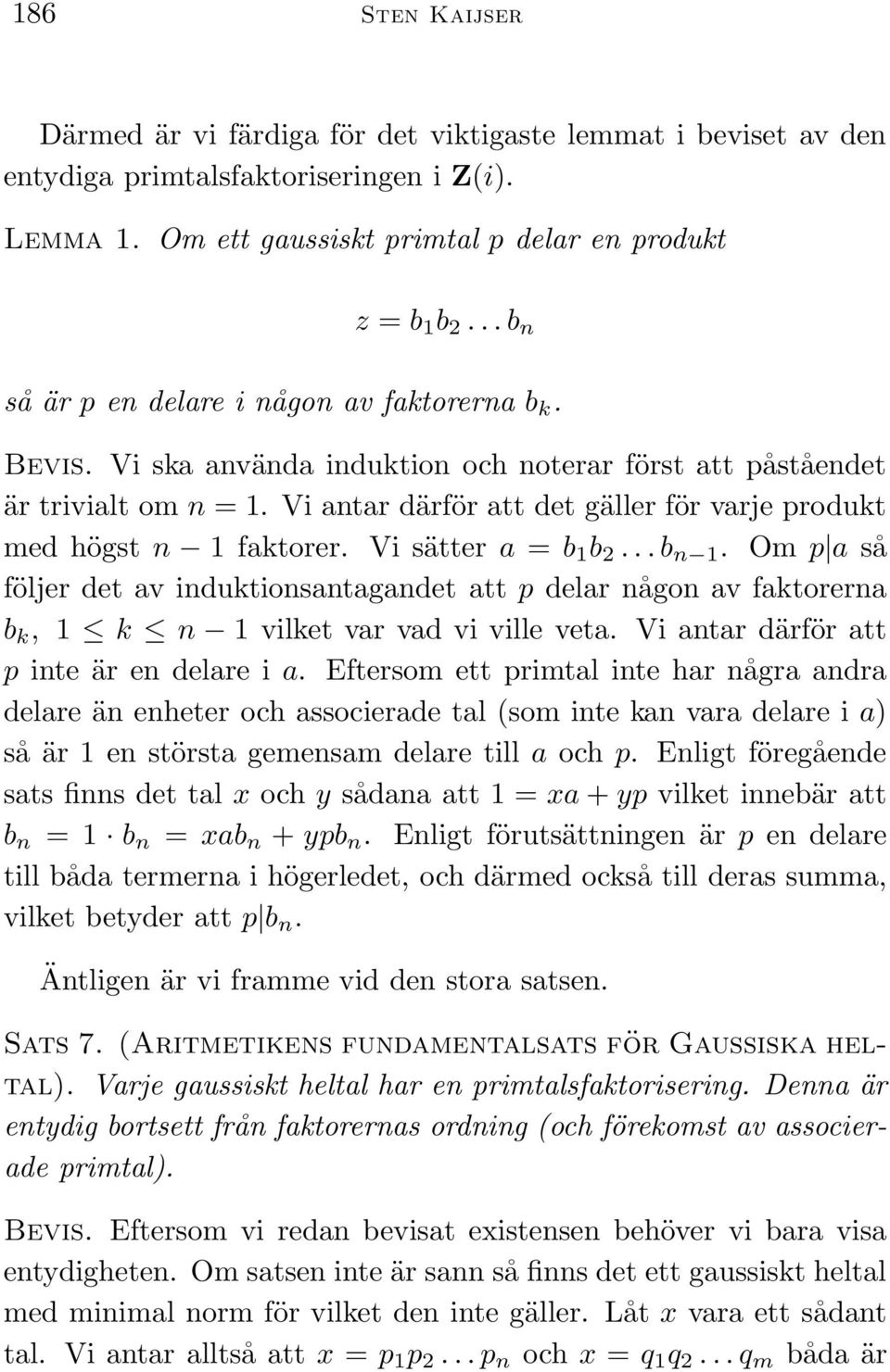 Vi antar därför att det gäller för varje produkt med högst n 1 faktorer. Vi sätter a = b 1 b 2... b n 1.