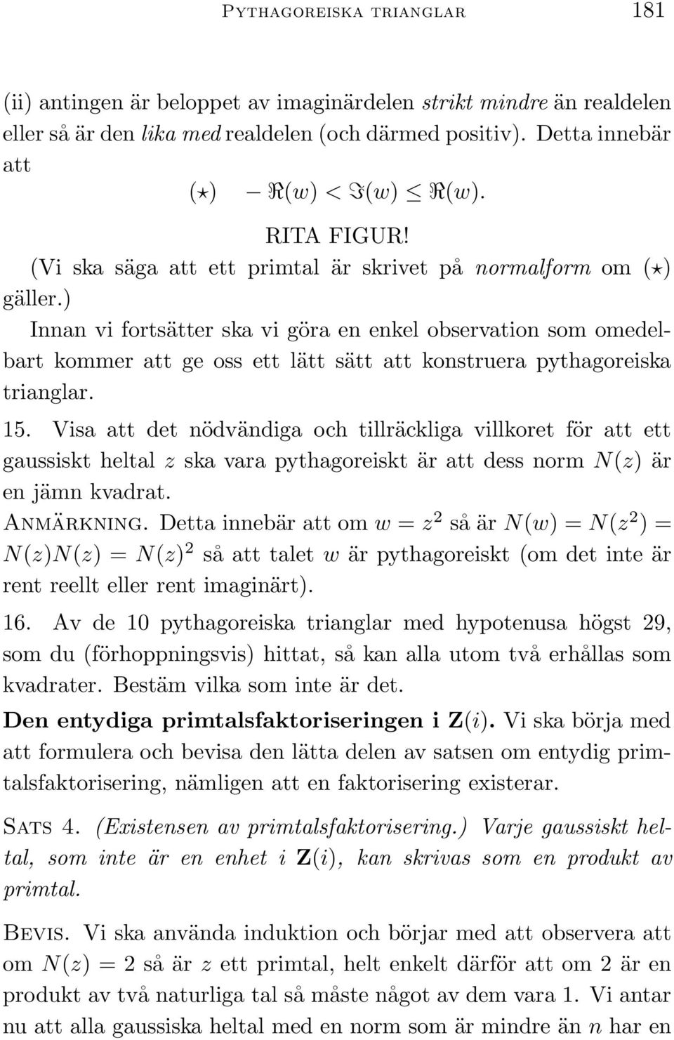 ) Innan vi fortsätter ska vi göra en enkel observation som omedelbart kommer att ge oss ett lätt sätt att konstruera pythagoreiska trianglar. 15.