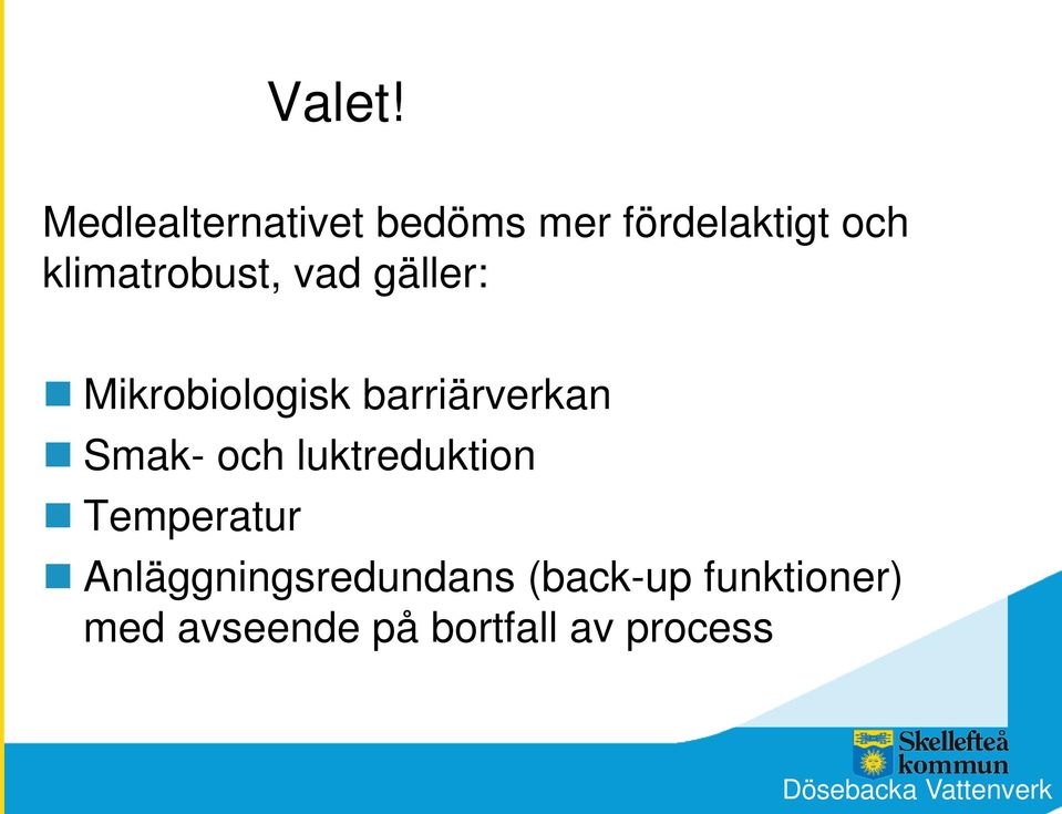 vad gäller: Mikrobiologisk barriärverkan Smak- och