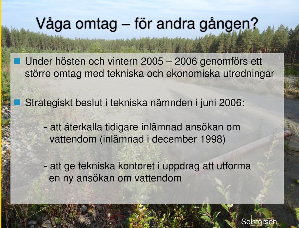 ekonomiska utredningar Strategiskt beslut i tekniska nämnden i juni 2006: - att