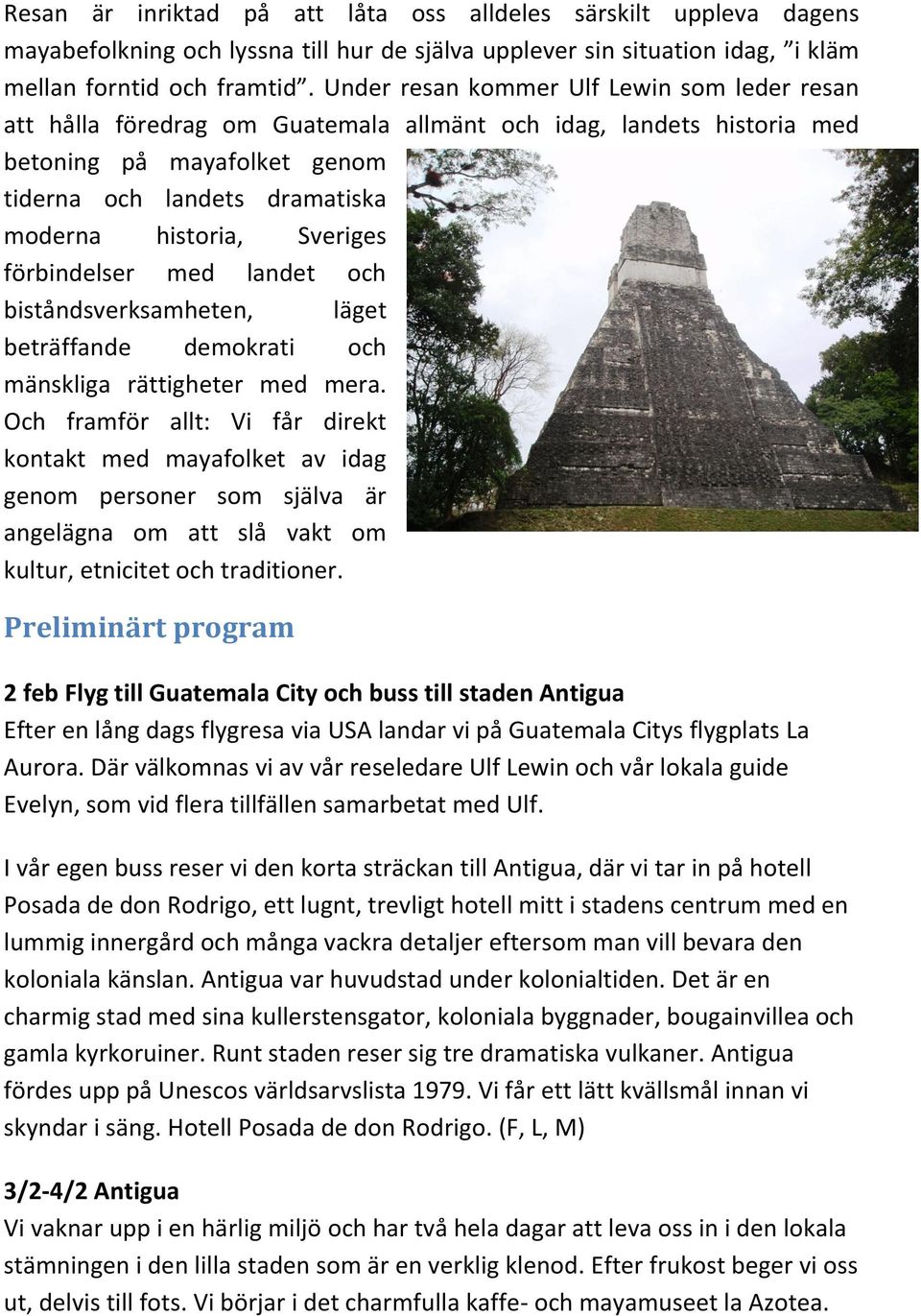 Sveriges förbindelser med landet och biståndsverksamheten, läget beträffande demokrati och mänskliga rättigheter med mera.