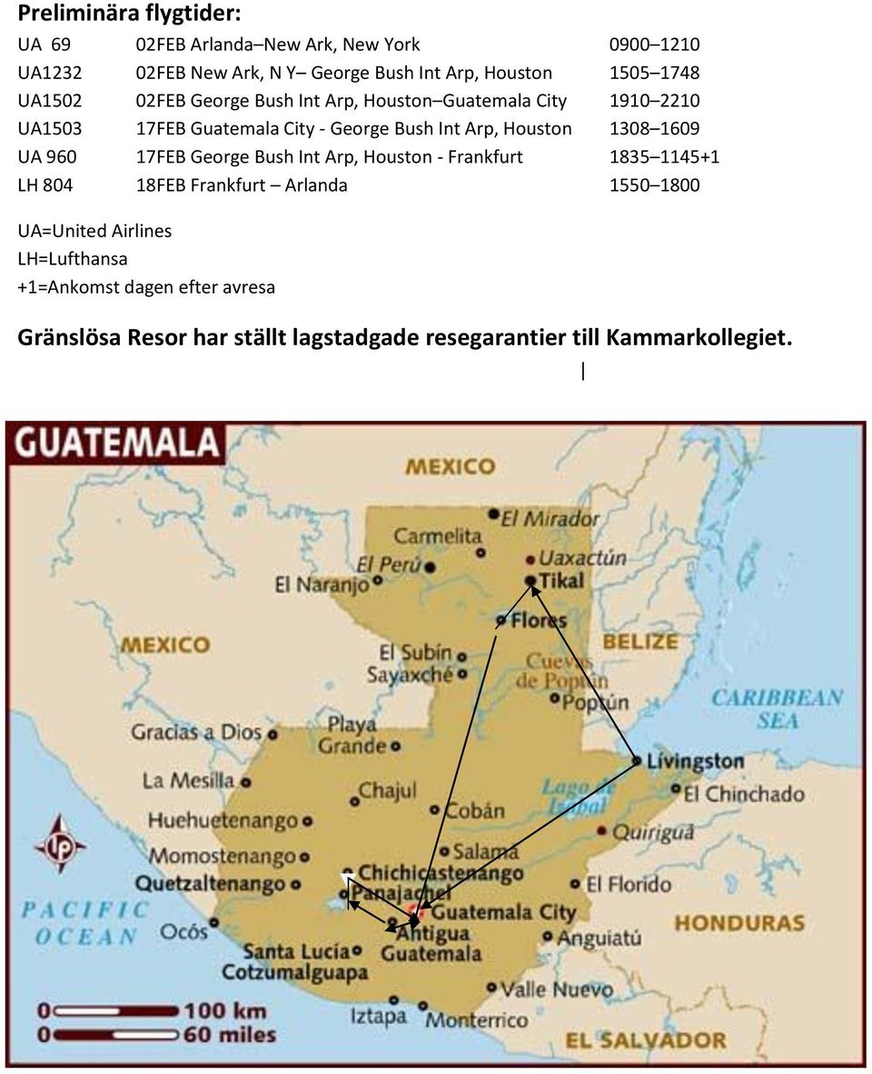 Houston 1308 1609 UA 960 17FEB George Bush Int Arp, Houston - Frankfurt 1835 1145+1 LH 804 18FEB Frankfurt Arlanda 1550 1800