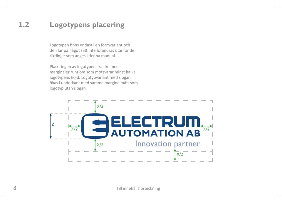 Placeringen av logotypen ska ske med marginaler runt om som motsvarar minst halva logotypens höjd.