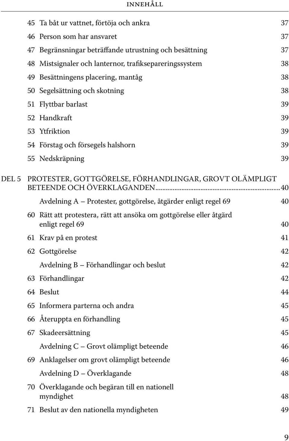 GOTTGÖRELSE, FÖRHANDLINGAR, GROVT OLÄMPLIGT BETEENDE OCH ÖVERKLAGANDEN.