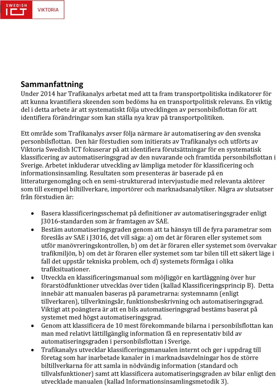 Ett område som Trafikanalys avser följa närmare är automatisering av den svenska personbilsflottan.