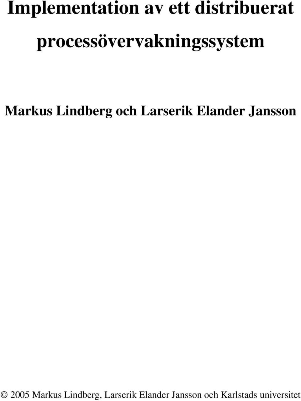 och Larserik Elander Jansson 2005 Markus