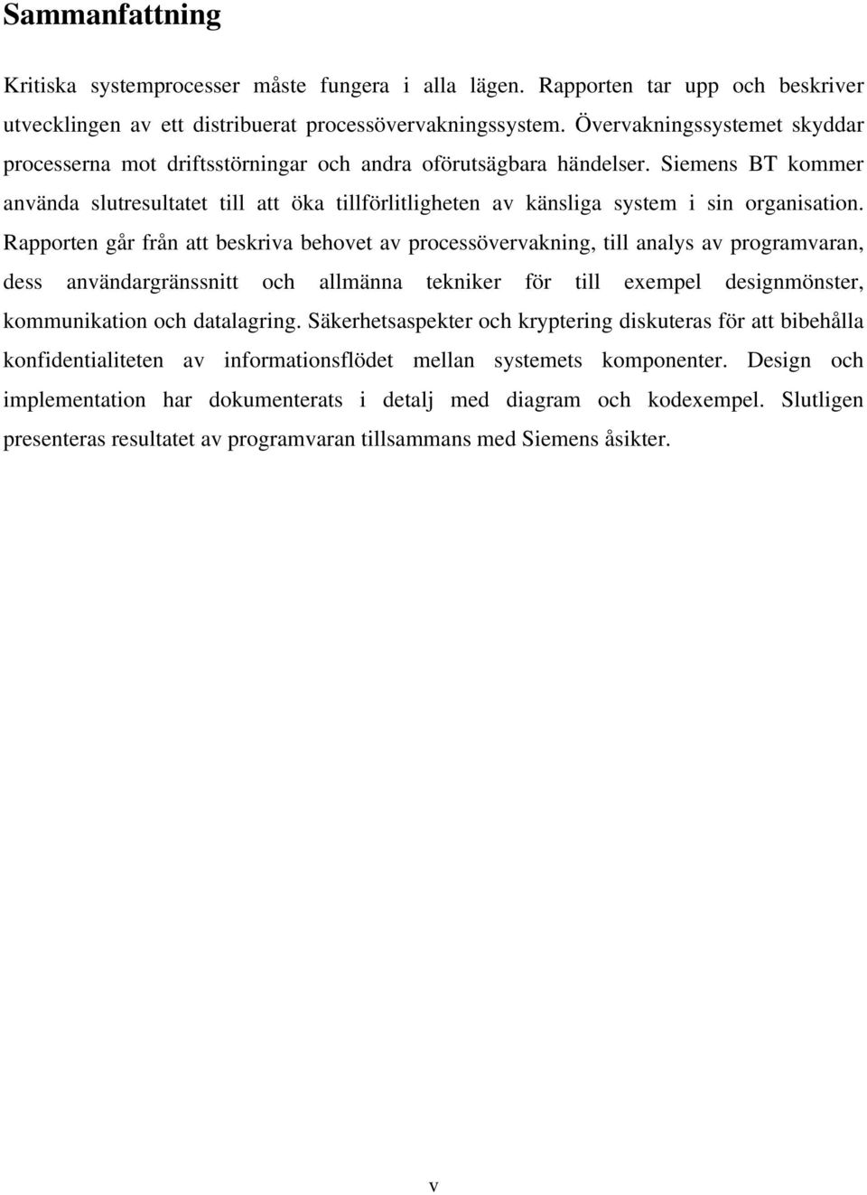 Siemens BT kommer använda slutresultatet till att öka tillförlitligheten av känsliga system i sin organisation.