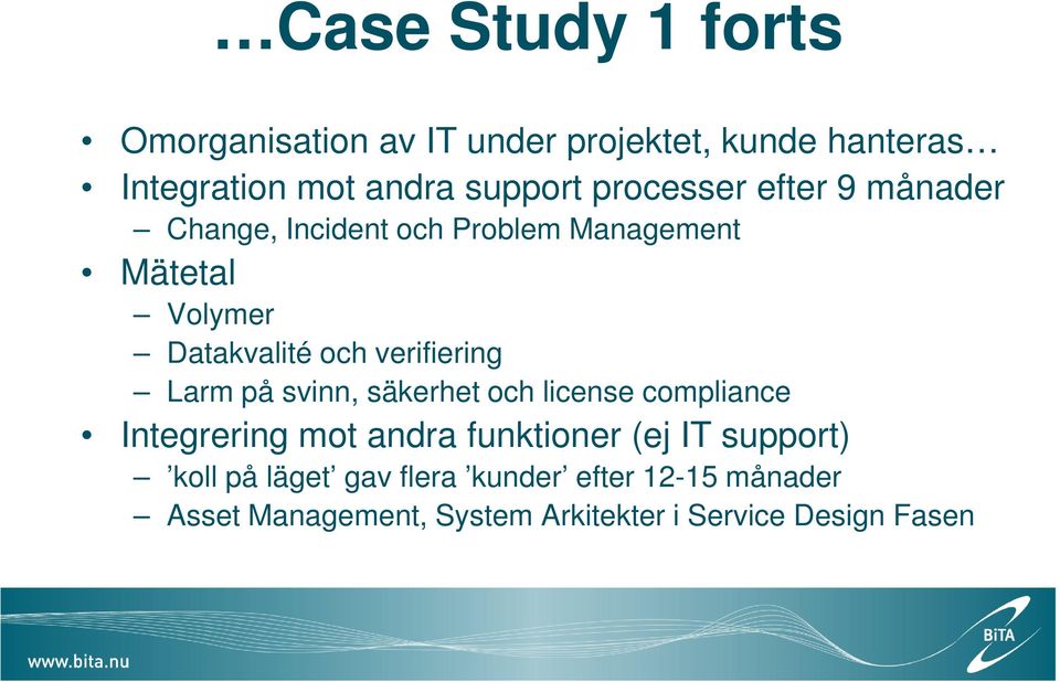 verifiering Larm på svinn, säkerhet och license compliance Integrering mot andra funktioner (ej IT