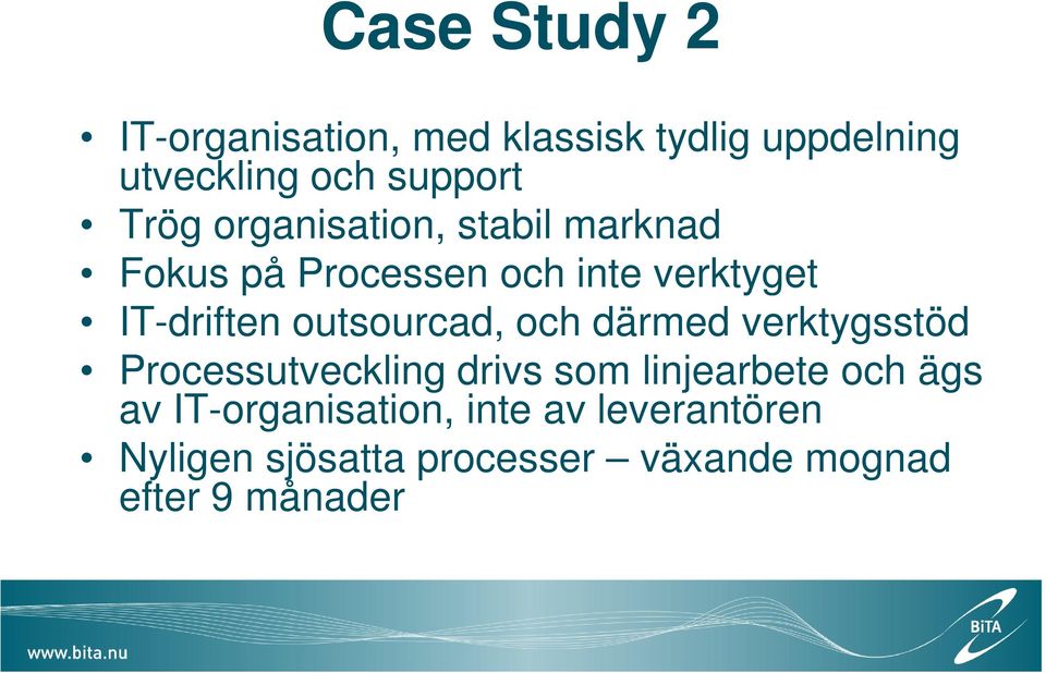 outsourcad, och därmed verktygsstöd Processutveckling drivs som linjearbete och ägs av