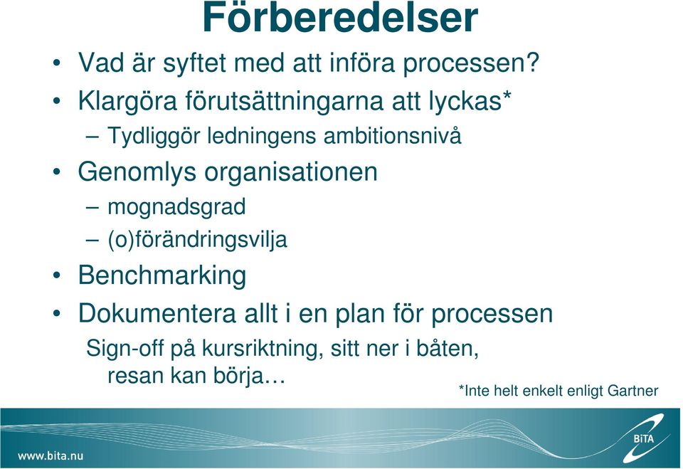 organisationen mognadsgrad (o)förändringsvilja Benchmarking Dokumentera allt i en