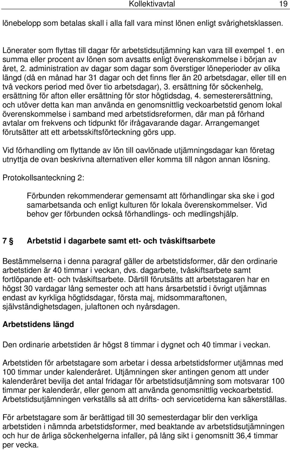 administration av dagar som dagar som överstiger löneperioder av olika längd (då en månad har 31 dagar och det finns fler än 20 arbetsdagar, eller till en två veckors period med över tio