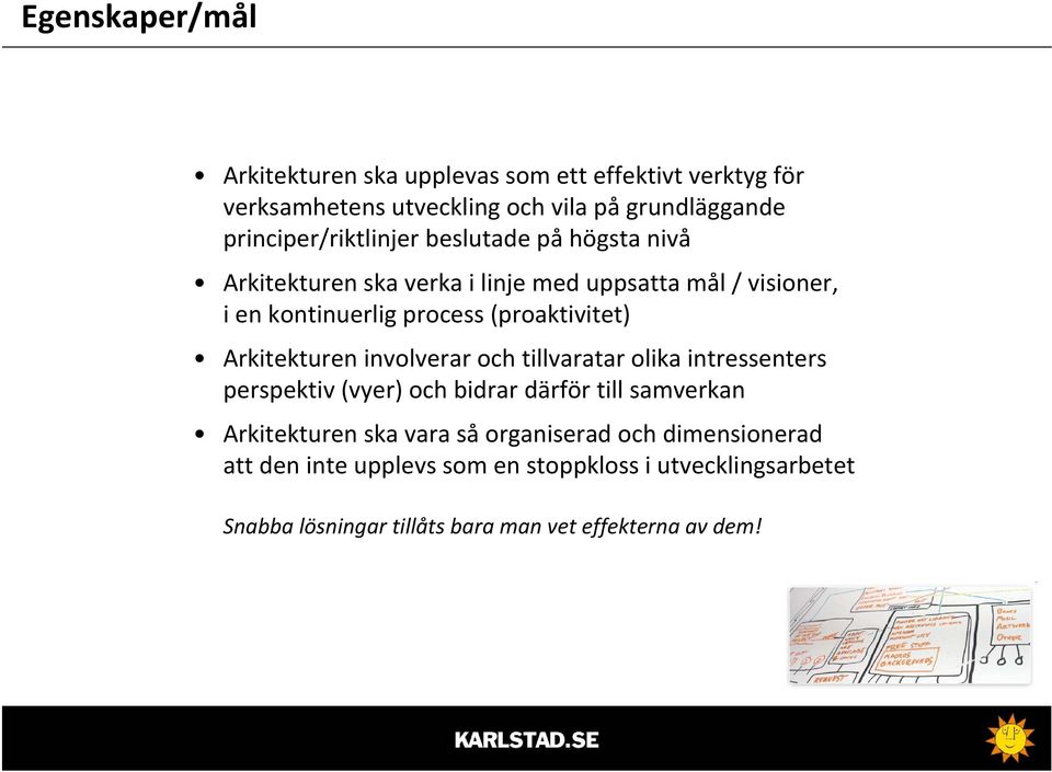 (proaktivitet) Arkitekturen involverar och tillvaratar olika intressenters perspektiv (vyer) och bidrar därför till samverkan