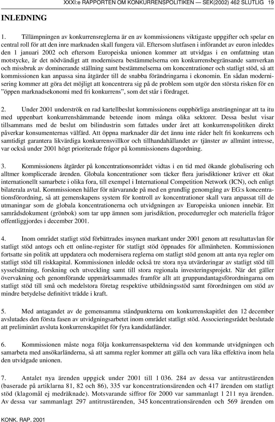 Eftersom slutfasen i införandet av euron inleddes den 1 januari 2002 och eftersom Europeiska unionen kommer att utvidgas i en omfattning utan motstycke, är det nödvändigt att modernisera