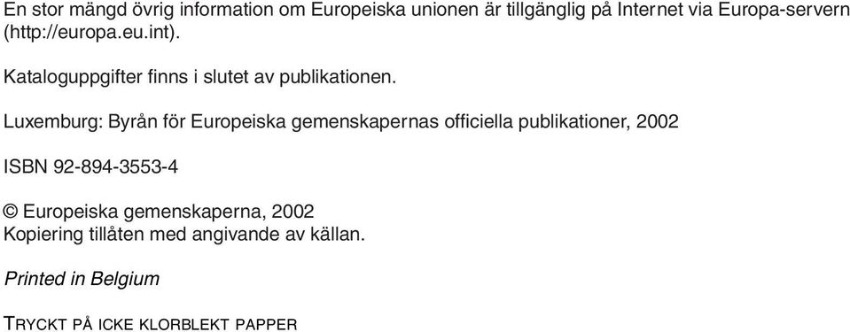 Luxemburg: Byrån för Europeiska gemenskapernas officiella publikationer, 2002 ISBN 92-894-3553-4