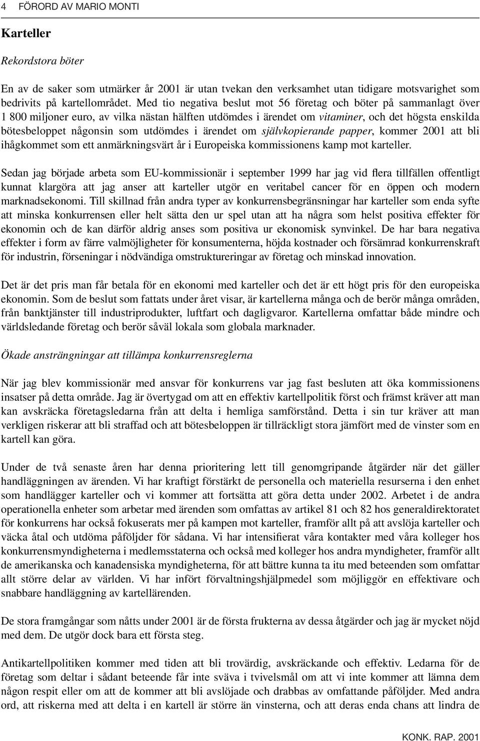 utdömdes i ärendet om självkopierande papper, kommer 2001 att bli ihågkommet som ett anmärkningsvärt år i Europeiska kommissionens kamp mot karteller.