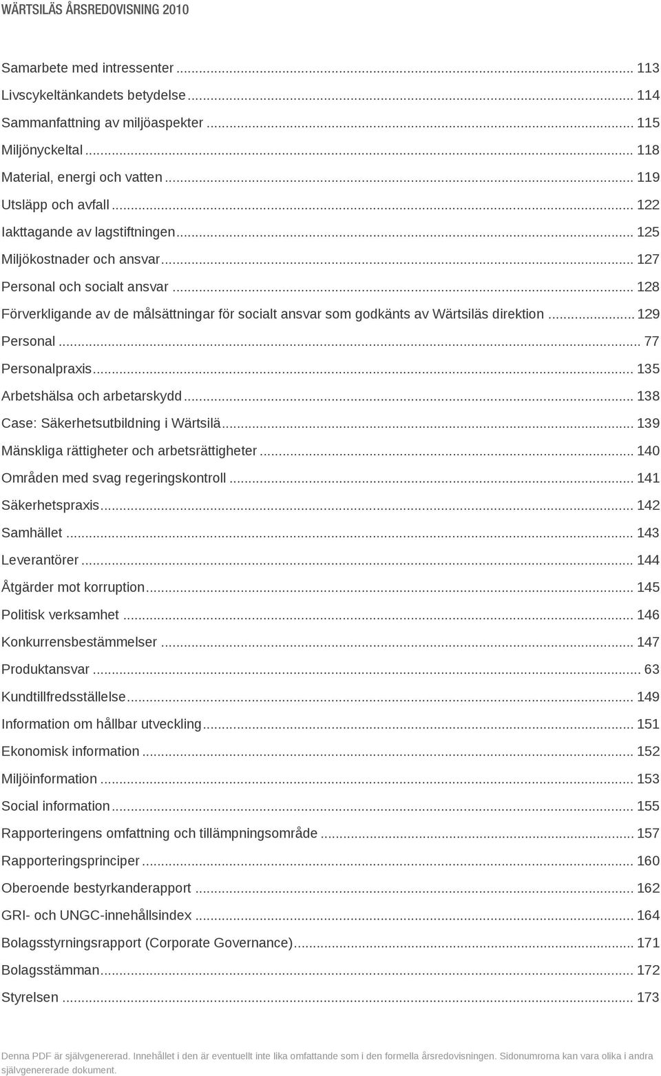 .. 128 Förverkligande av de målsättningar för socialt ansvar som godkänts av Wärtsiläs direktion... 129 Personal... 77 Personalpraxis... 135 Arbetshälsa och arbetarskydd.