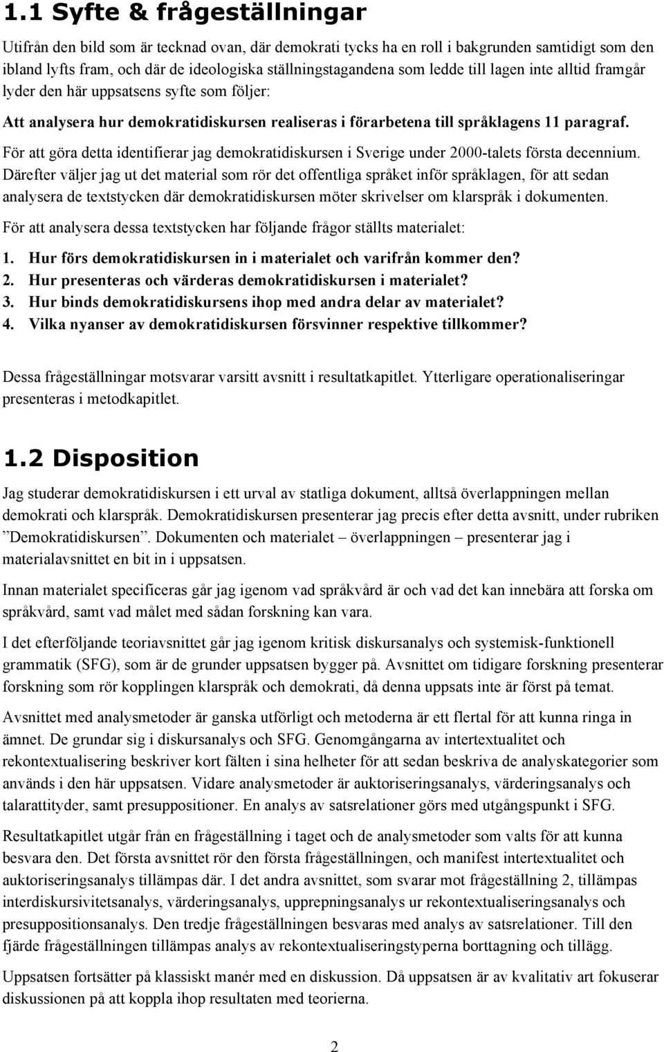 För att göra detta identifierar jag demokratidiskursen i Sverige under 2000-talets första decennium.