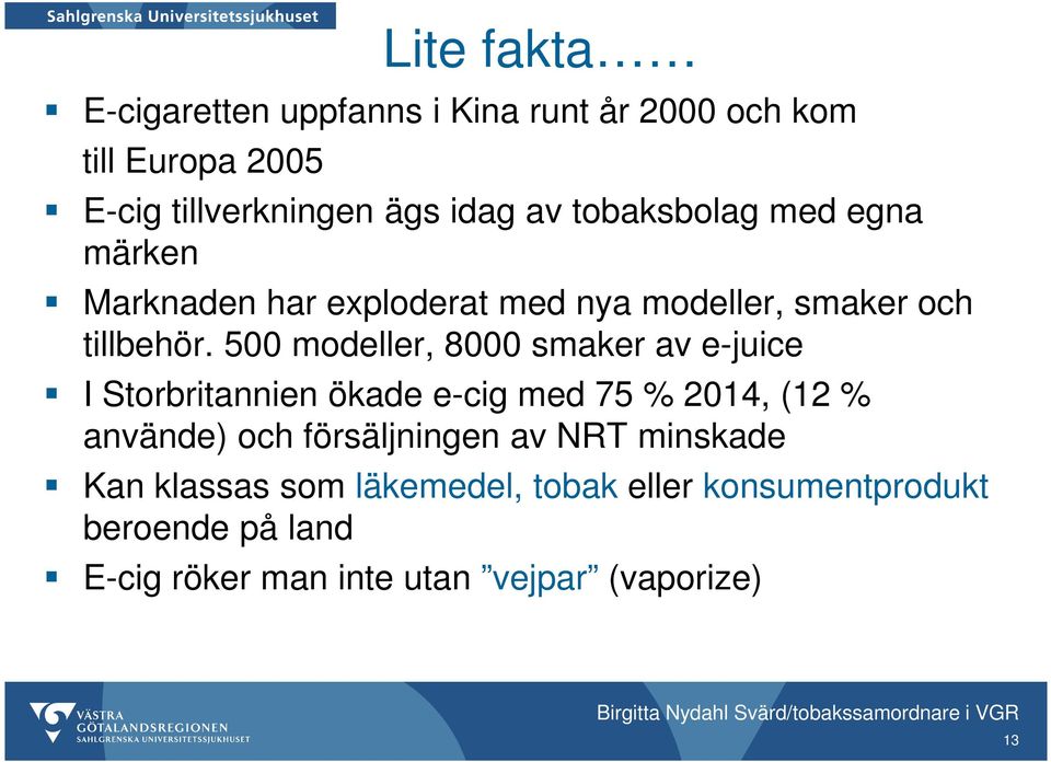 500 modeller, 8000 smaker av e-juice I Storbritannien ökade e-cig med 75 % 2014, (12 % använde) och försäljningen