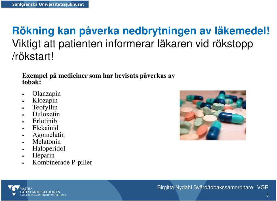 Exempel på mediciner som har bevisats påverkas av tobak: Olanzapin