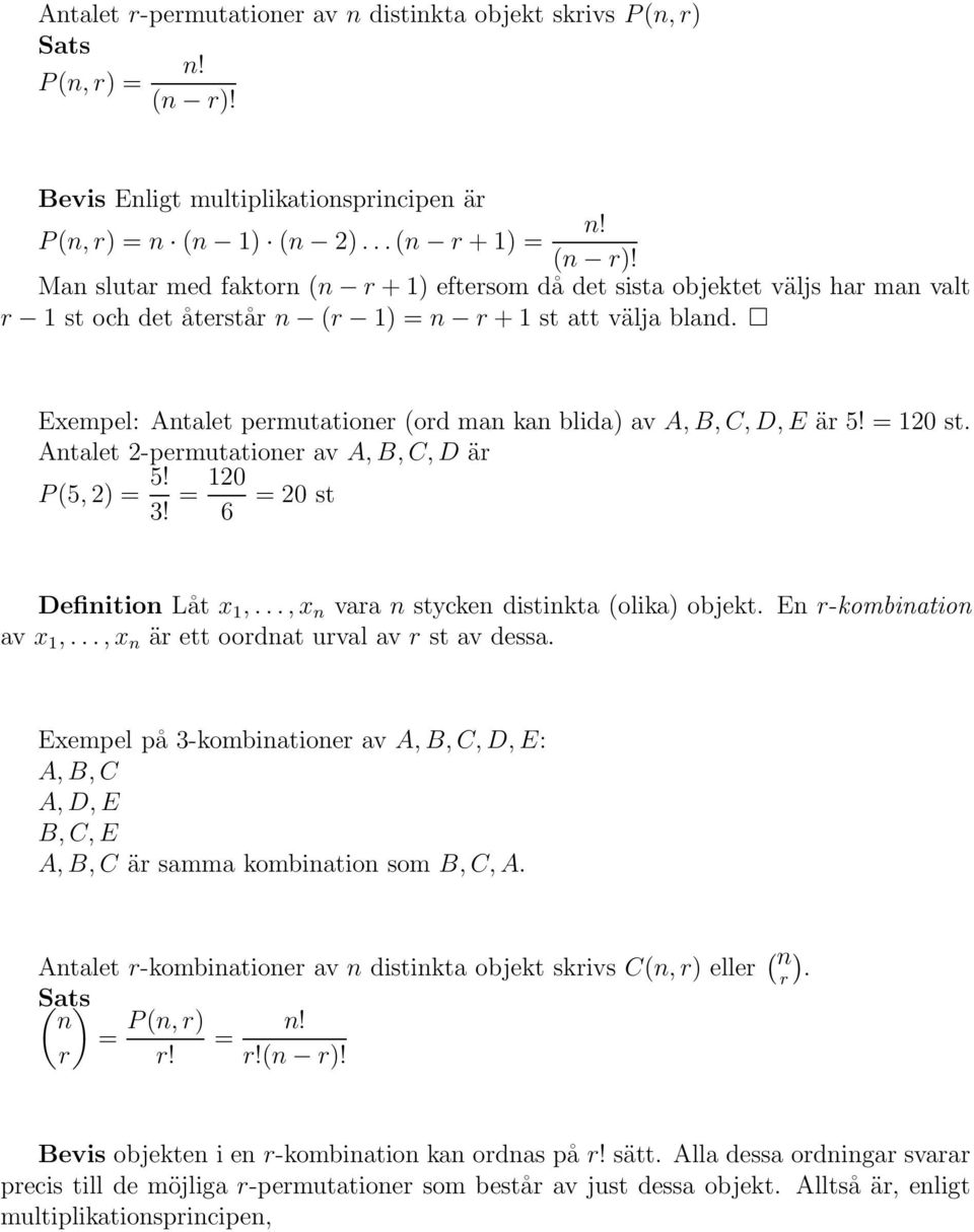 Exempel: Antalet permutationer (ord man kan blida) av A, B, C, D, E är 5! = 120 st. Antalet 2-permutationer av A, B, C, D är P (5, 2) = 5! 3! = 120 = 20 st 6 Definition Låt x 1,.