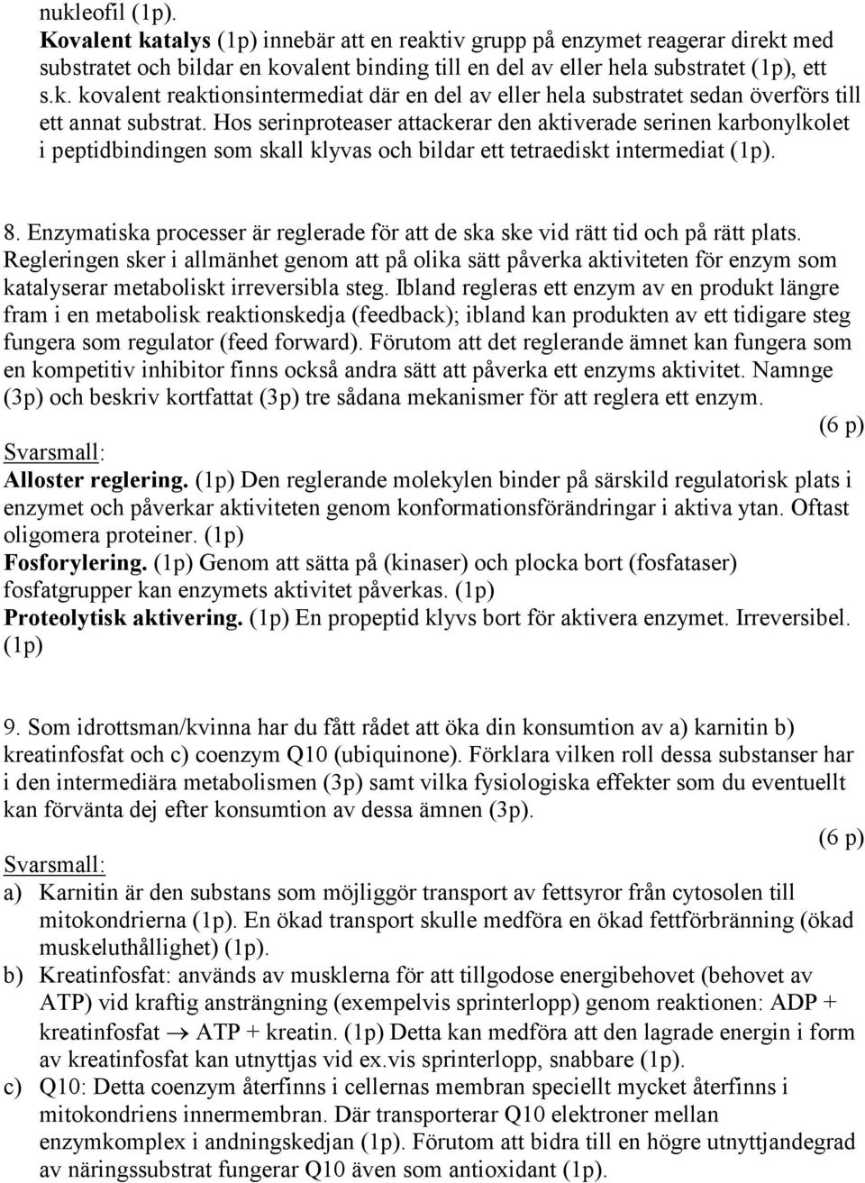 Enzymatiska processer är reglerade för att de ska ske vid rätt tid och på rätt plats.