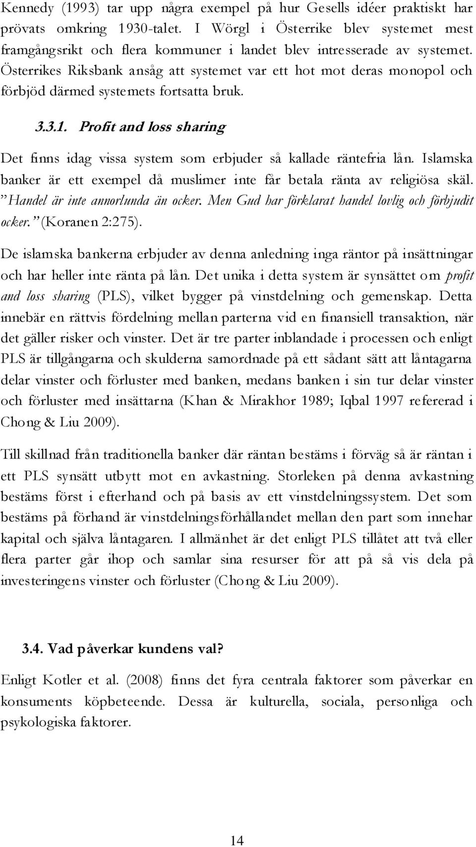 Österrikes Riksbank ansåg att systemet var ett hot mot deras monopol och förbjöd därmed systemets fortsatta bruk. 3.3.1.