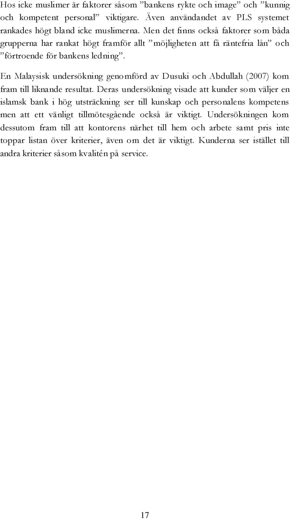 En Malaysisk undersökning genomförd av Dusuki och Abdullah (2007) kom fram till liknande resultat.