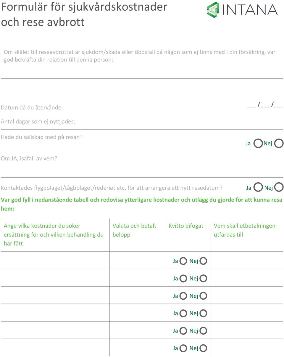 Kontaktades flygbolaget/tågbolaget/rederiet etc, för att arrangera ett nytt resedatum?